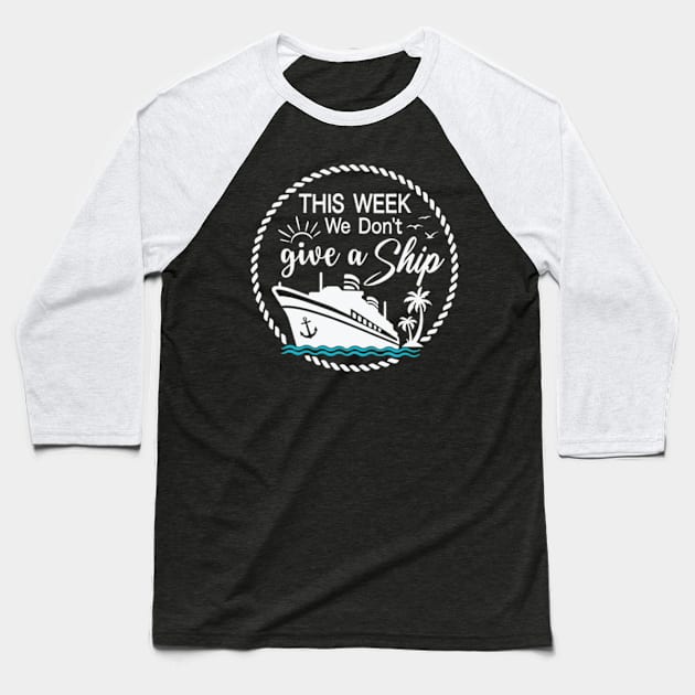 This Week, I Don't Give a Sip - Cruise Shirt for Unwinding in Style! Baseball T-Shirt by Jet Set Mama Tee